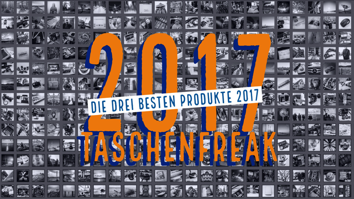 TOP 3 (und ein paar mehr…) Produkte aus 2017 – Euer Taschenfreak sagt Danke!