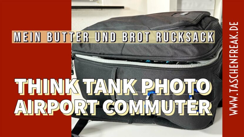 Mein “Butter & Brot – Rucksack” – der Think Tank Photo Airport Commuter