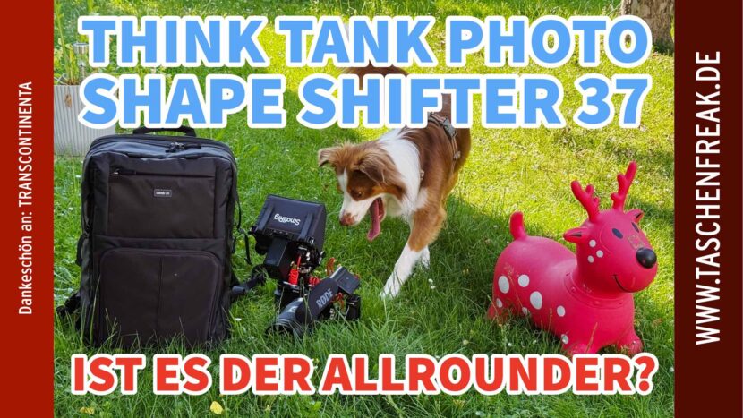 Think Tank Photo Shape Shifter 37L – Der erste Eindruck eines außergewöhnlichen Fotorucksacks